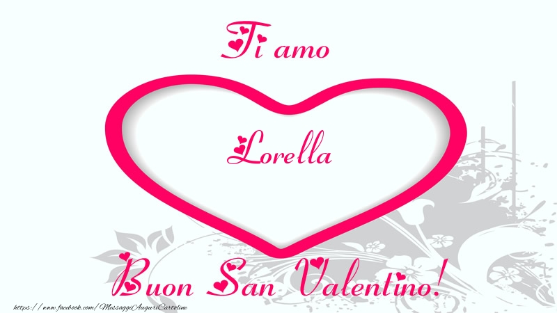 Cartoline di San Valentino - Cuore | Ti amo Lorella Buon San Valentino!