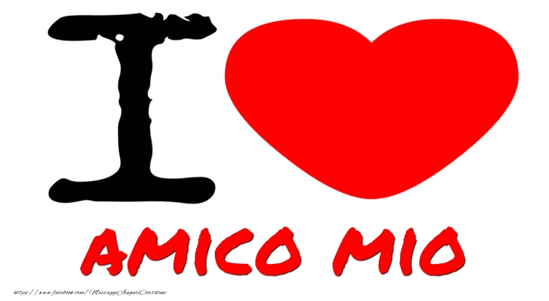 Cartoline d'amore per Amico - I Love amico mio