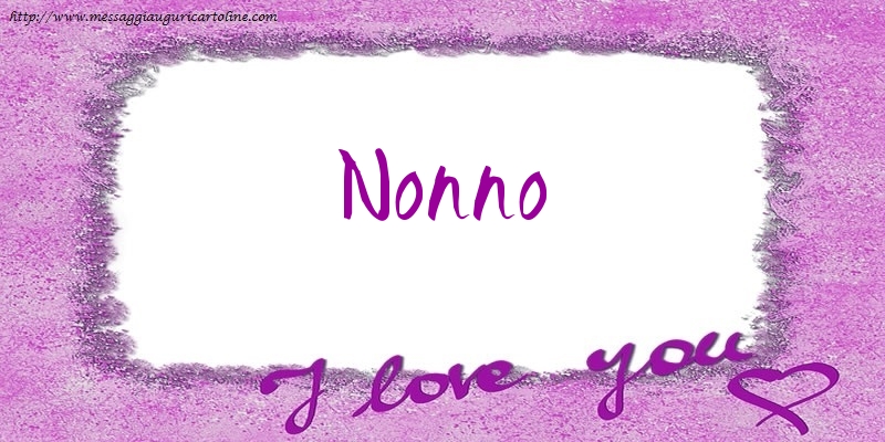 Cartoline d'amore per Nonno - I love nonno!