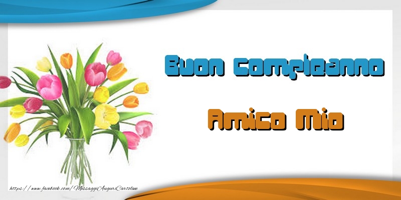 Cartoline di auguri per Amico - Tanti auguri amico mio