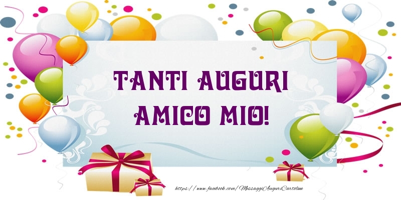 Cartoline di auguri per Amico - Tanti Auguri amico mio!