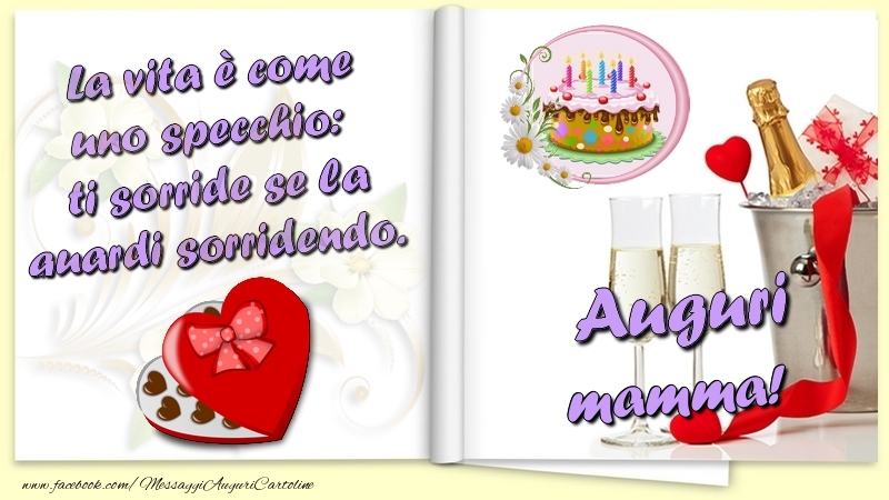 Cartoline di auguri per Mamma - La vita è come uno specchio:  ti sorride se la guardi sorridendo. Auguri mamma