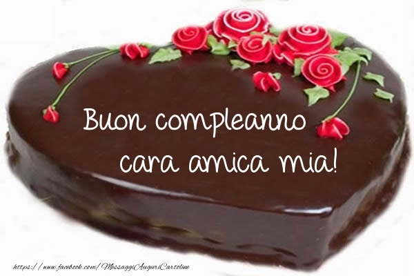 Cartoline di compleanno per Amica - Buon compleanno cara amica mia!