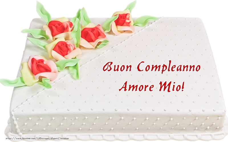 Cartoline di compleanno per Fidanzato - Buon Compleanno amore mio! - Torta