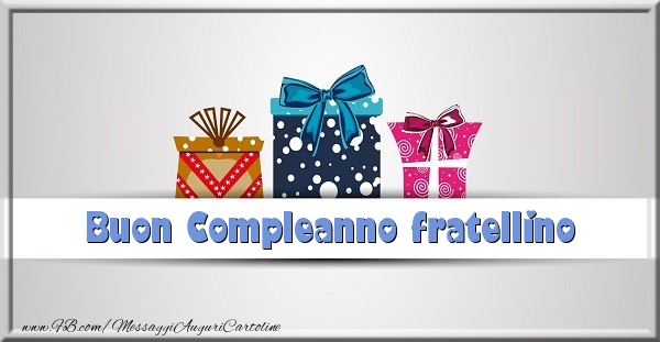 Cartoline di compleanno per Fratello - Buon Compleanno fratellino