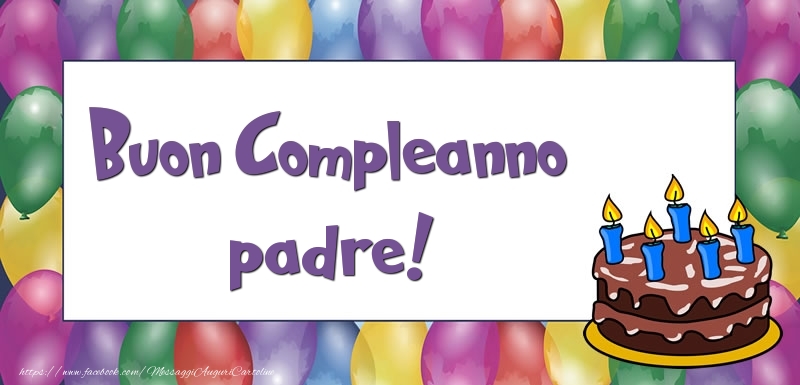 Cartoline di compleanno per Padre - Buon Compleanno padre