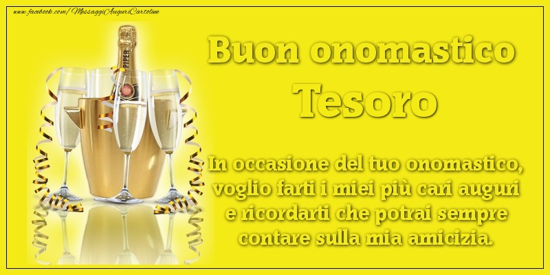 Cartoline di onomastico per Fidanzato - Buon onomastico tesoro. In occasione del tuo onomastico, voglio farti i miei più cari auguri e ricordarti che potrai sempre contare sulla mia amicizia.