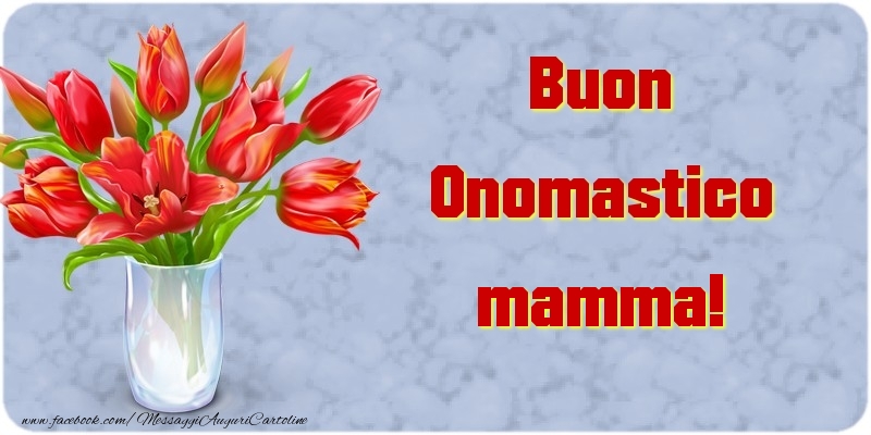 Cartoline di onomastico per Mamma - Buon Onomastico mamma