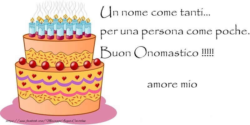 Cartoline di onomastico per Moglie - Un nome come tanti... per una persona come poche. Buon Onomastico !!!!! amore mio