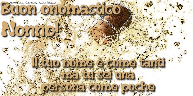 Cartoline di onomastico per Nonno - Il tuo nome è come tanti ma tu sei una persona come poche. Buon onomastico nonno